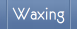 Waxing